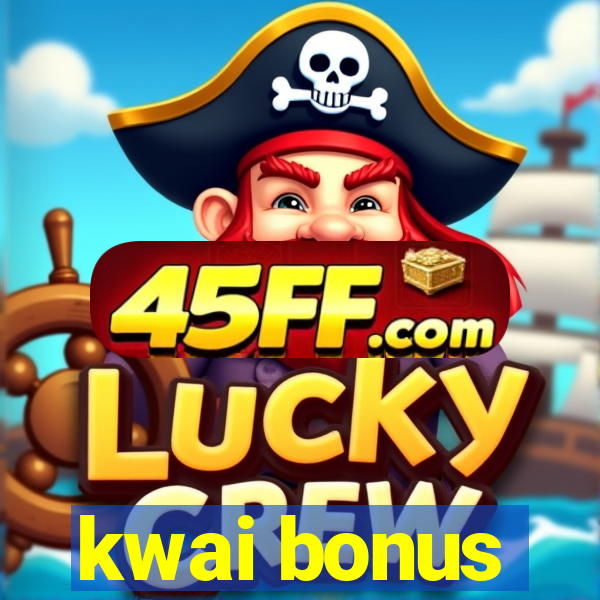kwai bonus